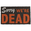 Sorry We're Dead Doormat